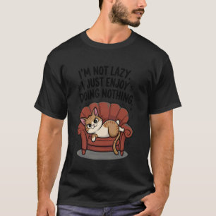 Lustige Katze Ich bin NICHT faul Genieße Nichts zu T-Shirt