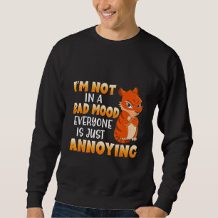 Lustige Katze Ich bin nicht schlecht gelaunt Jeder Sweatshirt