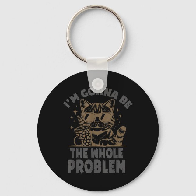 Lustige Katze Ich Werde Das Ganze Problem Sein Mem Schlüsselanhänger (Vorderseite)