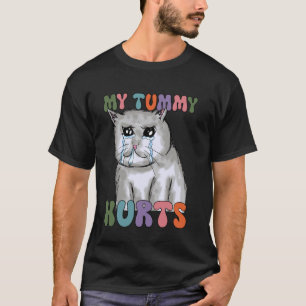 Lustige Katze, Meine Tummy-Schmerzen Katze, Weinen T-Shirt