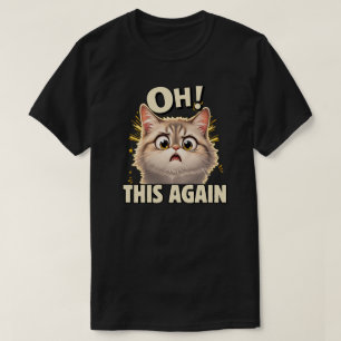 Lustige Katze Oh Schon Wieder Reaktionsdesign T-Shirt