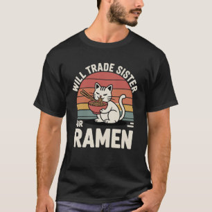 Lustige Katze Ramen Tausche Schwester für Ramen Ka T-Shirt