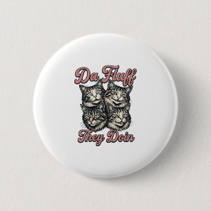 Lustige Katze Vintage Gravur Da Fluff They Doin De Button