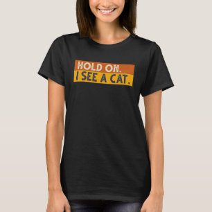 Lustige Katzenzitate Halt Mich Fest Ich Sehe Einen T-Shirt