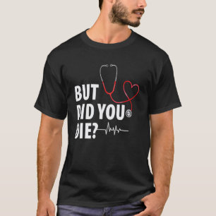 Lustige Krankenschwester Aber bist du gestorben T-Shirt