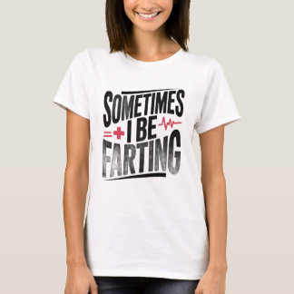 Lustige Krankenschwester Manchmal furze ich T-Shirt
