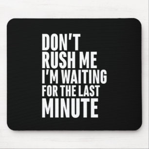Lustige Last Minute-Zauderei Rausch mich nicht Mousepad