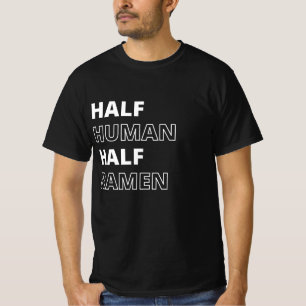 Lustige Lebensmittel-Zitat Halb Mensch Halb Ramen T-Shirt