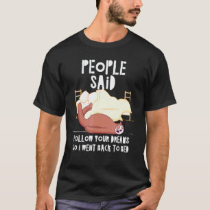Lustige Leute Sagten Folge Deinen Träumen Faultier T-Shirt