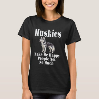 Lustige Lustige Huskies Machen Mich Glückliche Men T-Shirt