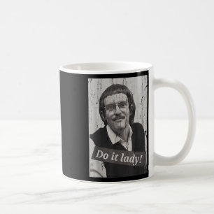 Lustige Mach es Lady Chit Humor Kaffeetasse