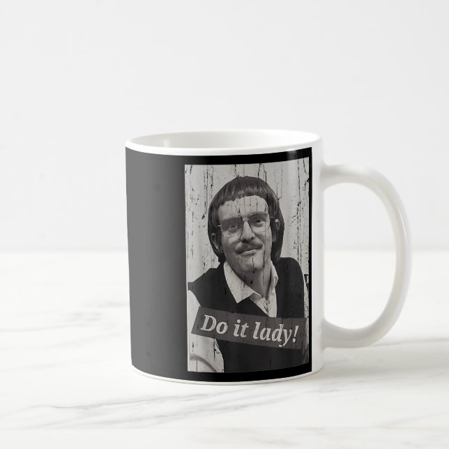 Lustige Mach es Lady Chit Humor  Kaffeetasse (Rechts)