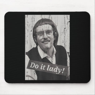 Lustige Mach es Lady Chit Humor  Mousepad