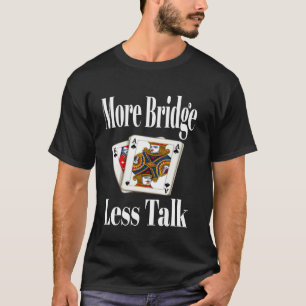 Lustige Mehr Brücke Weniger Rede Kartenspiel Nacht T-Shirt