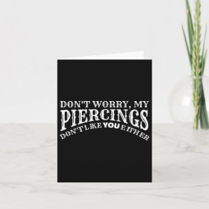 Lustige meine Piercings mögen dich weder Tattoos Karte