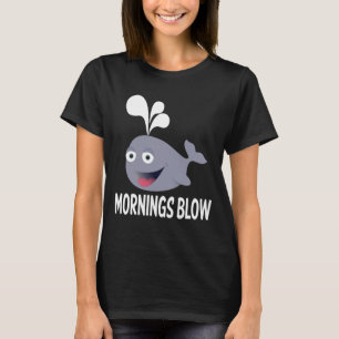 Lustige Morgen Sprengen Hass Morgen Wal Zitat T-Shirt