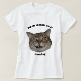 Lustige mürrische Katze Custom Wenn morgen Montag T-Shirt