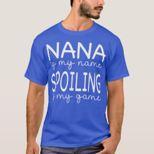 Lustige Nana ist mein Name Verwöhnen ist mein Spie T-Shirt