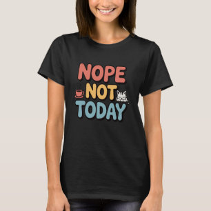 Lustige Nein Nicht Heute Katze Kaffee Faul Laune R T-Shirt
