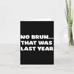 Lustige Neujahrsvorsätze Bruh Das War Letztes Jahr Karte