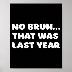 Lustige Neujahrsvorsätze Bruh Das war letztes Jahr Poster