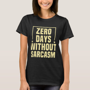Lustige Null Tage ohne Sarkasmus Humor Sarkastisch T-Shirt