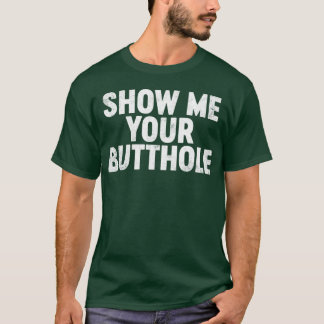 Lustige offensive Zeig mir deinen A rsch T-Shirt