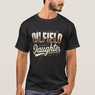 Lustige Ölbohrinsel Ölfeld Arbeiterin Tochter T-Shirt
