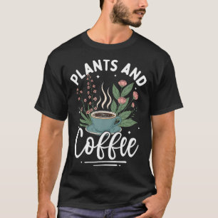 Lustige Pflanzen Kaffee Gärtnerei Pflanzenliebhabe T-Shirt