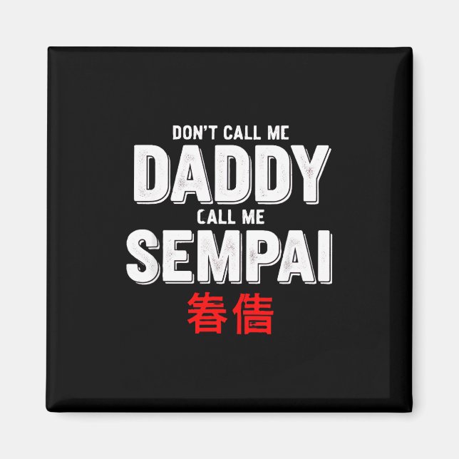 Lustige Redewendung Ruf nicht Daddy Ruf Sempai  Magnet (Vorne)