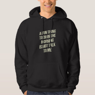 Lustige Sache, die man am Morgen tun sollte, ist n Hoodie