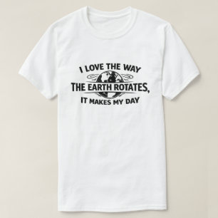 Lustige sarkastische Erde dreht sich macht meinen  T-Shirt