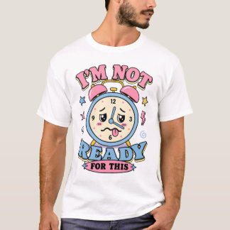 Lustige sarkastische Wecker Nicht bereit für die S T-Shirt