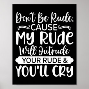 Lustige sarkastische Zitate - Sei nicht unhöflich  Poster