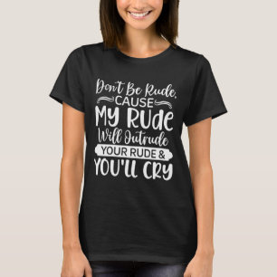 Lustige sarkastische Zitate - Sei nicht unhöflich T-Shirt