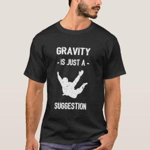 Lustige Schwerkraft ist nur ein Vorschlag Lustiges T-Shirt