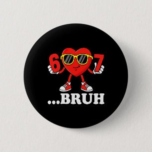 Lustige Sechs Sieben 67 Meme 6 7 Bruh Valentinstag Button