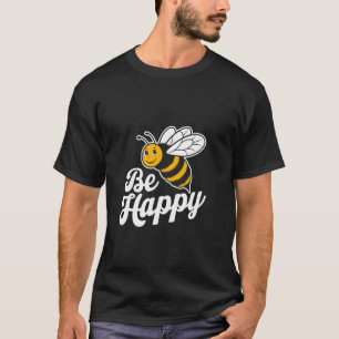 Lustige Sei Glücklich Zitate Lustige Biene Memes B T-Shirt