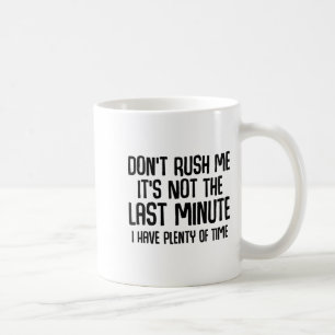 Lustige Shirts über Verspätung Hetzt mich nicht Lu Kaffeetasse