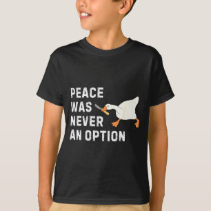 Lustige Sprüche Frieden war nie eine Option Gans F T-Shirt