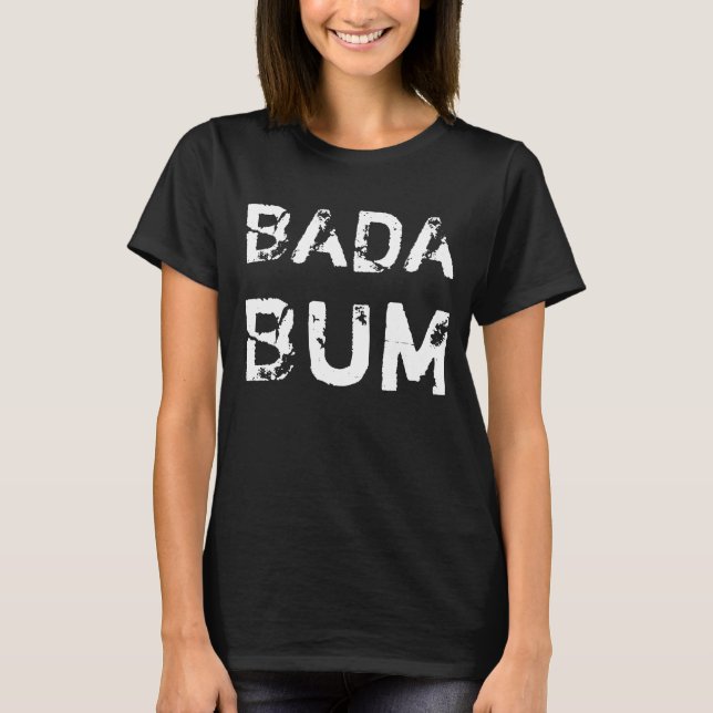 Lustige Sprüche & Texte: BADA BUM T-Shirt (Vorderseite)