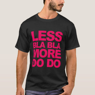 Lustige Sprüche weniger Bla Bla - mehr tun T-Shirt