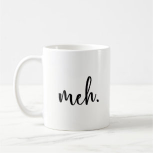 Lustige Tasse - Meh - lustiges Inspirational und