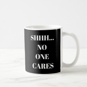 Lustige Tasse Shhh... Niemand kümmert sich