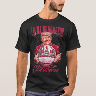 Lustige Trump Ich werde zu Weihnachten zu Hause se T-Shirt