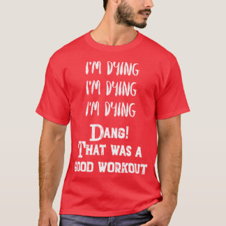 Lustige Übung Ich sterbeDas war ein gutes Workout T-Shirt
