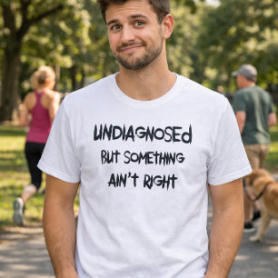 Lustige undiagnostizierte aber irgendetwas stimmt T-Shirt