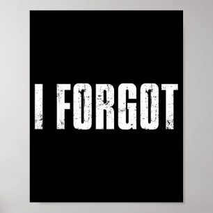 Lustige vergessliche Leute sagen Ich habe vergesse Poster