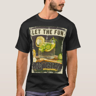 Lustige Vintage Lasst den Spaß Gin sein Das Leben T-Shirt