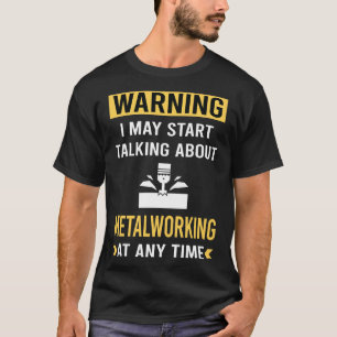 Lustige Warnung Metallbearbeitung Metallbearbeiter T-Shirt